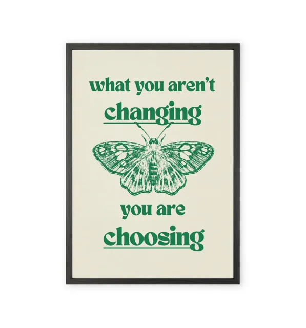 What You Aren’t Changing You Are Choosing – Butterfly Wall Art